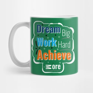 Dream big work hard achive more Mug